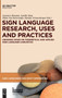 Sign Language Research, Uses and Practices : Crossing Views on Theoretical and Applied Sign Language Linguistics