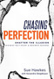 Chasing Perfection-- : Shatter The Illusion; Minimize Self-Doubt & Maximize Success