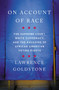 On Account of Race : The Supreme Court, White Supremacy, and the Ravaging of African American Voting Rights