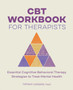 CBT Workbook for Therapists : Essential Cognitive Behavioral Therapy Strategies to Treat Mental Health