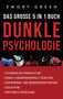 Dunkle Psychologie - Das grosse 5 in 1 Buch : Techniken der Manipulation Dunkle Gedankenkontrolle durch NLP Verfuhrungs- und UEberzeugungstaktiken Gaslighting Emotionale Erpressung