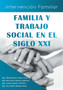 Familia y Trabajo Social En El Siglo XXI