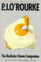 The Bachelor Home Companion : A Practical Guide to Keeping House Like a Pig by P.J. O'Rourke - Paperback