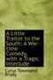 A Little Traitor to the South : A War-Time Comedy, with a Tragic Interlude by Cyrus Townsend Brady - Hardback
