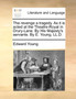 The Revenge a Tragedy. as It Is Acted at the Theatre-Royal in Drury-Lane. by His Majesty's Servants. by E. Young, LL.D.
