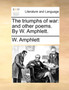 The Triumphs of War : And Other Poems. by W. Amphlett.
