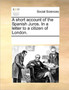 A Short Account of the Spanish Juros. in a Letter to a Citizen of London.
