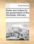Rules and Orders for the Government of the Glocester Infirmary.