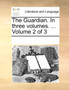 The Guardian. in Three Volumes. ... Volume 2 of 3