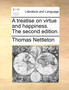 A Treatise on Virtue and Happiness. the Second Edition.