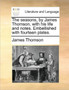 The Seasons, by James Thomson, with His Life and Notes. Embellished with Fourteen Plates.