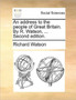 An Address to the People of Great Britain. by R. Watson, ... Second Edition.