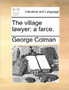 The Village Lawyer : A Farce.
