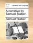 A Narrative by Samuel Stalker.
