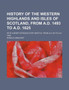 History of the Western Highlands and Isles of Scotland, from A.D. 1493 to A.D. 1625; With a Brief Introductory Sketch, from A.D. 80 to A.D. 1493