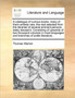 A catalogue of curious books, many of them entirely new, the rest selected from the libraries of several eminent persons lately deceas'd. Consisting of upwards of two thousand volumes in most language