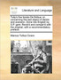 Tully's Five Books de Finibus; Or, Concerning the Last Object of Desire and Aversion. Done Into English by S.P. Gent. Revis'd and Compar'd with the Original, with a Recommendatory Preface.