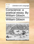 Conscience : A Poetical Essay. by William Gibson, ...