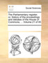 The Parliamentary Register; Or, History of the Proceedings and Debates of the House of Commons; ... Volume 21 of 45