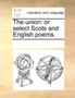 The Union : Or Select Scots and English Poems.