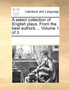 A Select Collection of English Plays. from the Best Authors ... Volume 1 of 3