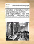 Varieties of Literature, from Foreign Literary Journals and Original Mss. Now First Published. ... Volume 2 of 2