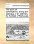 The Book of Lamentations. Being the Soliloquy of an Old Man, for the Loss of His House.