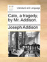 Cato, a Tragedy, by Mr. Addison.