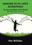 Dancing To My Life's Soundtrack : (To the Last Beat of My Heart) by Ken Willidau - Hardback