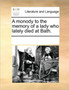 A monody to the memory of a lady who lately died at Bath.