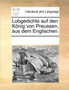 Lobgedichte auf den Koenig von Preussen, aus dem Englischen.