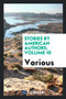 Stories by American Authors; Volume 10 by Various - Paperback