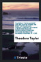Thackeray the Humourist and the Man of Letters : The Story of His Life and Literary Labours, Including a Selection from His Characteristic Speeches, Now for the First Time Gathered Together, Pp. 1-240 by Theodore Taylor - Paperback