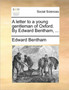 A letter to a young gentleman of Oxford. By Edward Bentham, ...