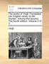 The works of Virgil : Translated into English verse; by Mr. Dryden. Volume the second. The fourth edition. Volume 2 of 3