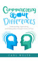Communicating About Differences : Understanding, Appreciating, and Talking About Divergent Points of View