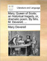 Mary, Queen of Scots; An Historical Tragedy, Or, Dramatic Poem. by Mrs. M. Deverell, ...