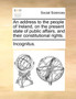 An Address to the People of Ireland, on the Present State of Public Affairs, and Their Constitutional Rights.