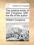 The Poetical Works of Will. Congreve. with the Life of the Author.