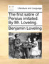 The First Satire of Persius Imitated. by Mr. Loveling.