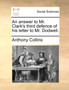 An Answer to Mr. Clark's Third Defence of His Letter to Mr. Dodwell.