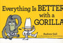 Everything is Better with a Gorilla by Andrew Gall - Paperback