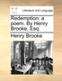 Redemption : A Poem. by Henry Brooke, Esq.