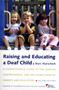Raising and Educating a Deaf Child : A Comprehensive Guide to the Choices, Controversies, and Decisions Faced by Parents and Educators