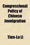 Congressional Policy of Chinese Immigration; Or, Legislation Relating to Chinese Immigration to the United States