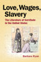 Love, Wages, Slavery : The Literature of Servitude in the United States