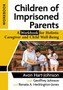 Children of Imprisoned Parents : A Workbook for Holistic Caregiver and Child Well-Being