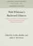 Walt Whitman's Backward Glances : "A Backward Glance o'er Travel'd Roads," and Two Contributory Essays Hitherto Uncollected