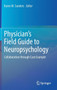 Physician's Field Guide to Neuropsychology : Collaboration through Case Example