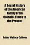 A Social History of the American Family from Colonial Times to the Present (Volume 3)
